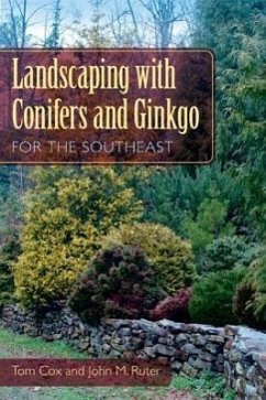 Landscaping with Conifers and Ginkgo for the Southeast - Cox, Tom; Ruter, John M