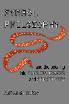Symbol Philosophy and the Opening Into Consciousness and Creativity - Hardy, Anton G.