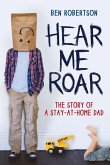 Hear Me Roar: The Story of a Stay-At-Home Dad