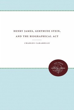 Henry James, Gertrude Stein, and the Biographical Act - Caramello, Charles