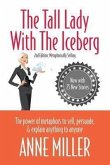 Tall Lady with the Iceberg: The Power of Metaphor to Sell, Persuade & Explain Anything to Anyone (Expanded Edition of Metaphorically Selling)