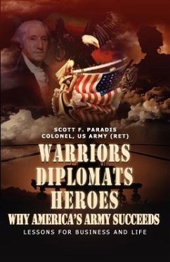 Warriors, Diplomats, Heroes, Why America's Army Succeeds - Lessons for Business and Life - Paradis, Scott F.