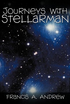 Journeys with Stellarman - Andrew, Francis A.