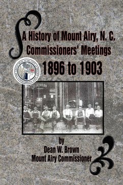 A History of Mount Airy, N. C. Commissioners' Meetings 1896 to 1903 - Brown, Dean W.; Brown, W. Dean