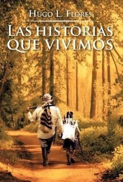 Las Historias Que Vivimos - Flores, Hugo L.