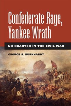 Confederate Rage, Yankee Wrath: No Quarter in the Civil War - Burkhardt, George S.