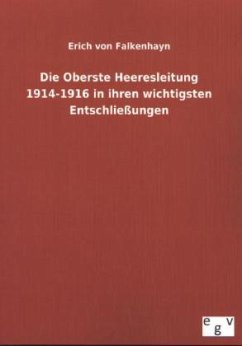 Die Oberste Heeresleitung 1914-1916 in ihren wichtigsten Entschließungen - Falkenhayn, Erich von