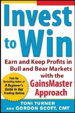 Invest to Win: Earn & Keep Profits in Bull & Bear Markets with the Gainsmaster Approach - Turner, Toni; Scott, Gordon