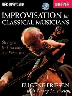 Improvisation for Classical Musicians: Strategies for Creativity and Expression - Friesen, Eugene; Friesen, Wendy M.