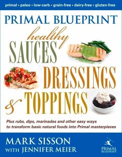 Primal Blueprint Healthy Sauces, Dressings and Toppings: Healthy Sauces, Dressings & Toppings - Sisson, Mark