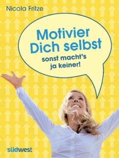 Motivier Dich selbst - sonst macht's ja keiner! - Fritze, Nicola