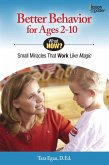 Better Behavior for Ages 2-10: Small Miracles That Work Like Magic