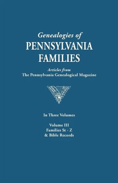 Genealogies of Pennsylvania Families. a Consolidation of Articles from the Pennsylvania Genealogical Magazine. in Three Volumes. Volume III