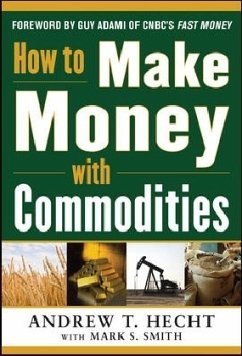 How to Make Money with Commodities - Hecht, Andrew