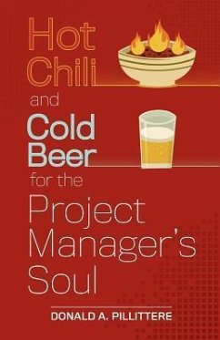 Hot Chili and Cold Beer for the Project Manager's Soul - Pillittere, Donald A.