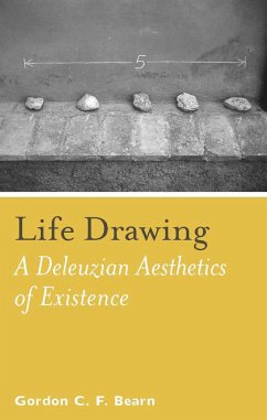 Life Drawing: A Deleuzean Aesthetics of Existence - Bearn, Gordon C. F.