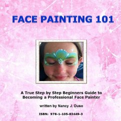 Face Painting 101 - A True Step by Step Beginners Guide to Becoming a Professional Face Painter - Duso, Nancy J.