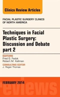 Techniques in Facial Plastic Surgery: Discussion and Debate, Part II, An Issue of Facial Plastic Surgery Clinics - Fedok, Fred G.;Kellman, Robert