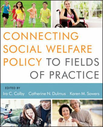 Connecting Social Welfare Policy to Fields of Practice Connecting Social Welfare Policy to Fields of Practice