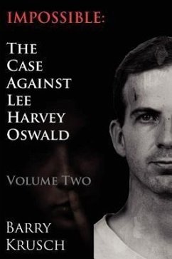 Impossible: The Case Against Lee Harvey Oswald (Volume Two) - Krusch, Barry