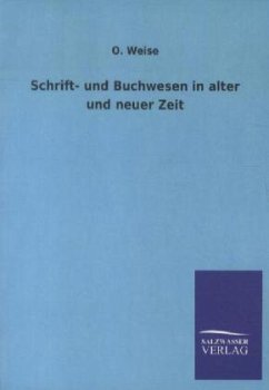 Schrift- und Buchwesen in alter und neuer Zeit - Weise, O.