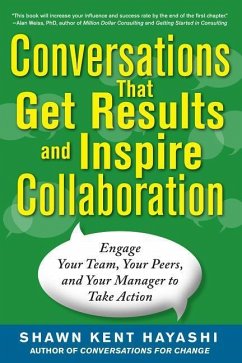 Conversations That Get Results and Inspire Collaboration: Engage Your Team, Your Peers, and Your Manager to Take Action - Hayashi, Shawn Kent