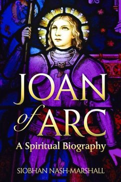 Joan of Arc: A Spiritual Biography - Nash-Marshall, Siobhan