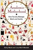 Academic Motherhood: How Faculty Manage Work and Family