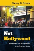 Not Hollywood: Independent Film at the Twilight of the American Dream