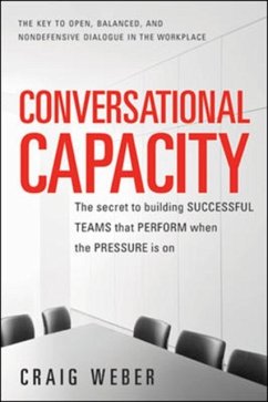 Conversational Capacity: The Secret to Building Successful Teams That Perform When the Pressure Is On - Weber, Craig