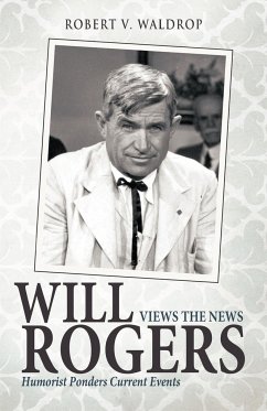 Will Rogers Views the News - Waldrop, Robert V.