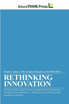 Rethinking Innovation - Driving Dramatic Improvements in Organizational Performance Through Focused Innovation - Murgatroyd, Fbpss Frsa Stephen; Simpson, Donald G.