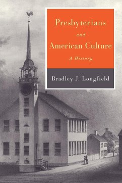 Presbyterians and American Culture - Longfield, Bradley J.