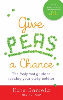 Give Peas a Chance: The Foolproof Guide to Feeding Your Picky Toddler - Samela, Kate