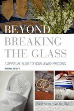 Beyond Breaking the Glass: A Spiritual Guide to Your Jewish Wedding - Wiener, Nancy H.