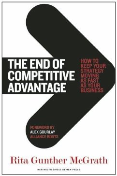 The End of Competitive Advantage: How to Keep Your Strategy Moving as Fast as Your Business - McGrath, Rita Gunther