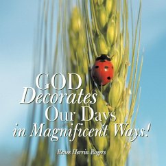 God Decorates Our Days in Magnificent Ways! - Rogers, Renee Herrin