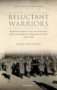 Reluctant Warriors: Republican Popular Army and Nationalist Army Conscripts in the Spanish Civil War, 1936-1939 - Matthews, James