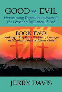 Good vs. Evil...Overcoming Degradation Through the Love and Brilliance of God - Davis, Jerry