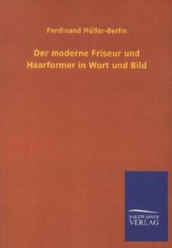 Der moderne Friseur und Haarformer in Wort und Bild - Müller-Berlin, Ferdinand