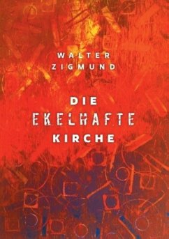 Die ekelhafte Kirche - Zigmund, Walter