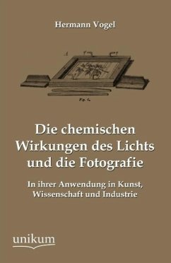 Die chemischen Wirkungen des Lichts und die Fotografie - Vogel, Hermann