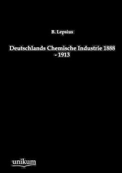 Deutschlands Chemische Industrie 1888 - 1913 - Lepsius, B.