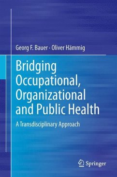 Bridging Occupational, Organizational and Public Health - Bauer, Georg F.;Hämmig, Oliver