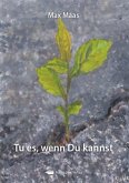 Tue es, wenn Du kannst