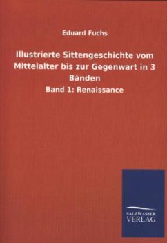 Illustrierte Sittengeschichte vom Mittelalter bis zur Gegenwart in 3 Bänden - Fuchs, Eduard