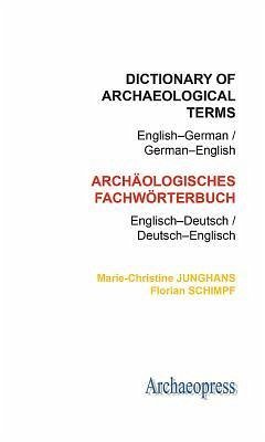 Dictionary of Archaeological Terms: English-German/ German-English - Junghans, Marie-Christine; Schimpf, Florian
