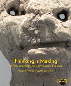 Thinking Is Making: Presence and Absence in Contemporary Sculpture - Herbert, Martin; Macdonald, Fiona; Strang, Matilda