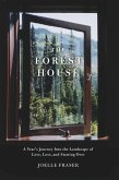 The Forest House: A Year's Journey Into the Landscape of Love, Loss, and Starting Over