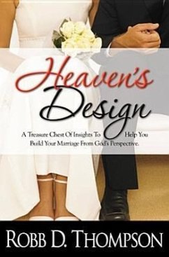 Heaven's Design: A Treasure Chest of Insights to Help You Build Your Marriage from God's Perspective - Thompson, Robb D.